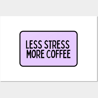 Less Stress More Coffee - Coffee Quotes Posters and Art